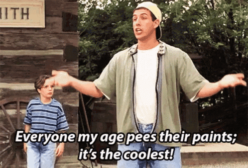 Billy Madison declares that peeing your pants is cool